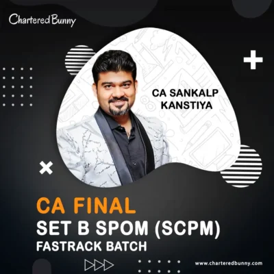 CA Final - Set B - SPOM (SCPM) Fastrack Batch by CA Sankalp Kanstiya for Sep 25 & onwards