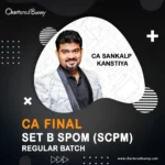 CA Final - Set B - SPOM (SCPM) Regular Batch by CA Sankalp Kanstiya for Sep 25 & onwards