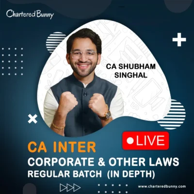 CA Inter - Corporate & Other Laws (Regular Batch) in Depth by CA Shubham Singhal for Sep 25, Jan 26 & May 26
