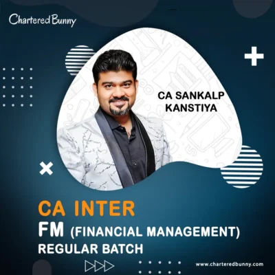CA Inter - Financial Management FM Regular Batch by CA Sankalp Kanstiya for May 25 & Sep 25 onwards