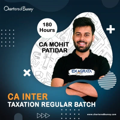 CA Inter Taxation Regular Batch By CA Mohit Patidar for Sep 24 and Jan 25