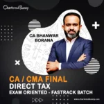 CA/CMA Final – Direct Tax (Exam Oriented – Fastrack Batch) by CA Bhanwar Borana for May/June 26, Sep/Dec 26 & Jan 27