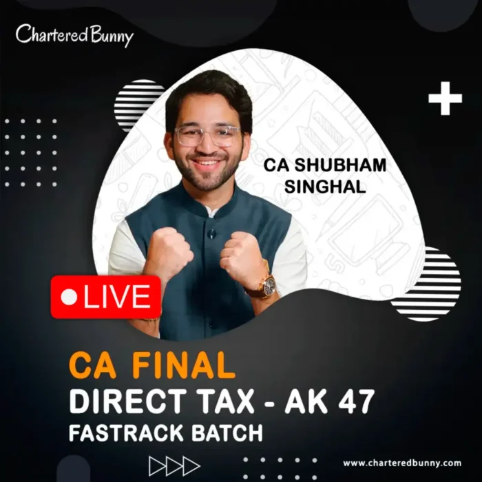 CA/CMA Final - Direct Tax AK47 (Fastrack Batch) By CA Shubham Singhal ...