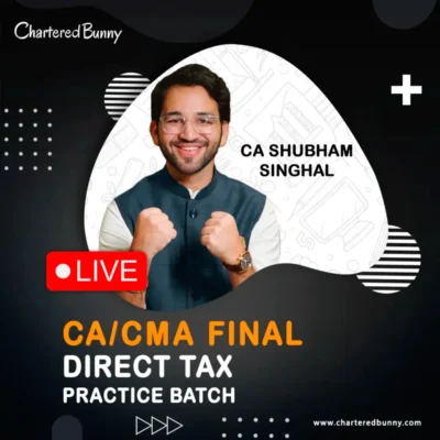 CA/CMA Final - Direct Tax (Practice Batch) LIVE by CA Shubham Singhal for May 26, Sep 26 & Jan 27