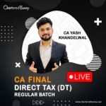 CA Final - Direct Tax DT (Regular Batch) LIVE by CA Yash Khandelwal for Sep 25 & Jan 26