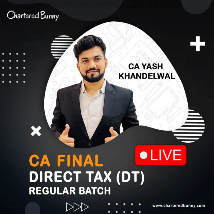 CA Final - Direct Tax DT (Regular Batch) LIVE by CA Yash Khandelwal for Sep 25 & Jan 26