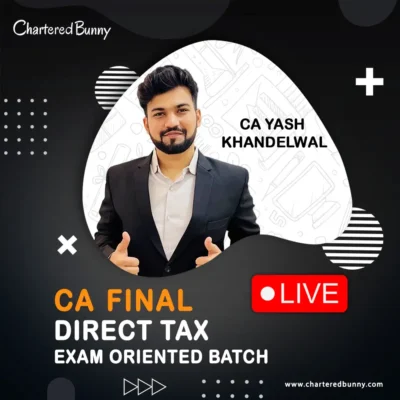 CA Final DT - Direct Tax (Exam Oriented Batch) LIVE by CA Yash Khandelwal for Sept 25 & Jan 26