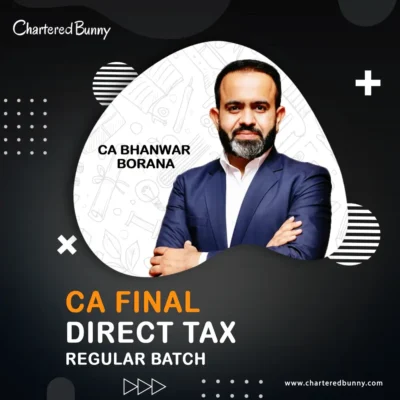 CA Final - Direct Tax (Regular Batch) by CA Bhanwar Borana for May/June 26, Sep/Dec 26 & Jan 27