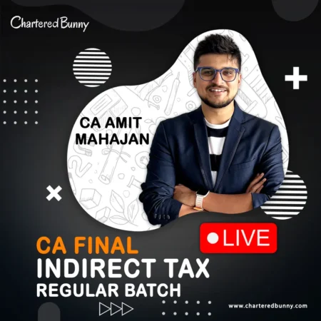 CA Final - Indirect Tax (IDT) Regular Batch for May 25 & Nov 25 by CA Amit Mahajan