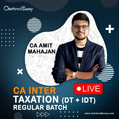 CA Inter - Taxation Regular Batch (DT + IDT) by CA Amit Mahajan for Sep 25 & Jan 26 onwards