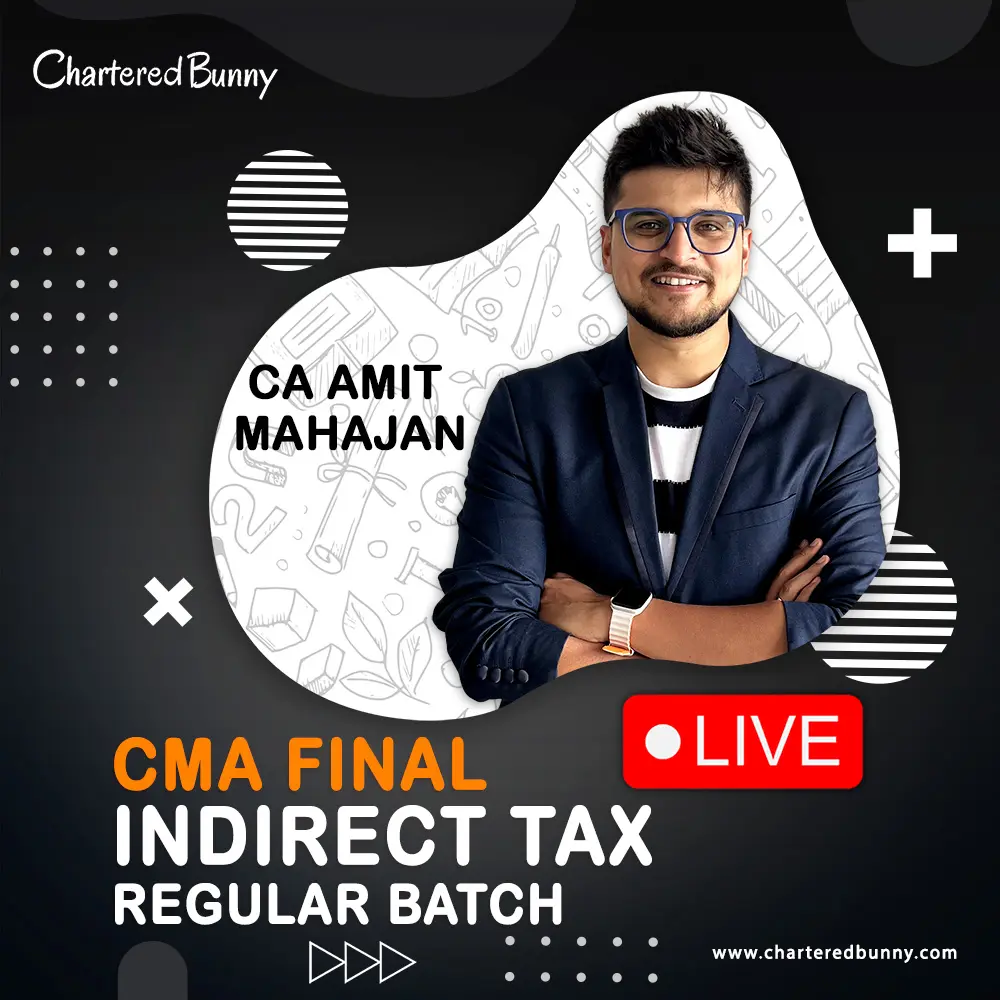 CMA Final - Indirect Tax Regular Batch Live CMA Final - Indirect Tax (IDT) Regular Batch for June 25 & Dec 25 by CA Amit Mahajan