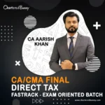 CA/CMA Final - Direct Tax DT Fastrack Batch (Exam Oriented) by CA Aarish Khan
