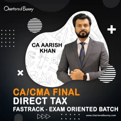 CA/CMA Final - Direct Tax DT Fastrack Batch (Exam Oriented) by CA Aarish Khan