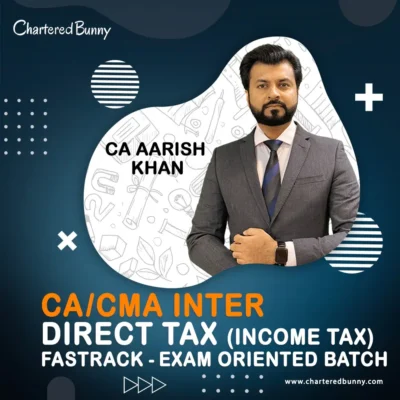 CA/CMA Inter - Direct Tax (Income Tax) DT Fastrack - Exam Oriented Batch by CA Aarish Khan
