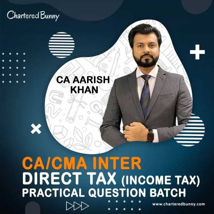 CA/CMA Inter - Direct Tax (Income Tax) Practical Question Batch by CA Aarish Khan for May 26, Sep 26 & Jan 27 Exams