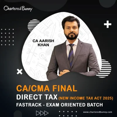 CA/CMA Final – Direct Tax DT Fastrack Batch (Exam Oriented) by CA Aarish Khan for May 27 & Nov 27 (New Income Tax Act 2025)