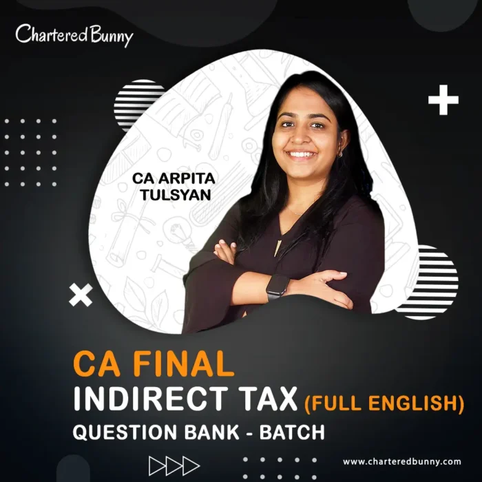 CA Final - Indirect Tax (IDT) Question Bank Batch (English) by CA Arpita Tulsyan for May 26, Sep 26 & Jan 27