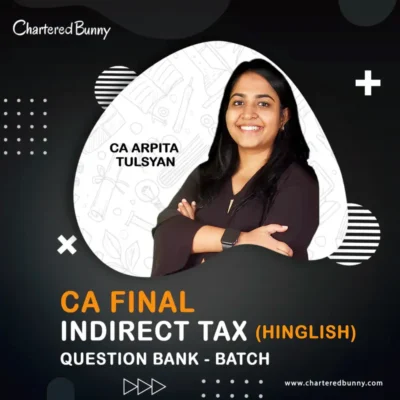 CA Final - Indirect Tax (IDT) Question Bank Batch LIVE by CA Arpita Tulsyan for Nov 26 & May 27 (Hinglish)