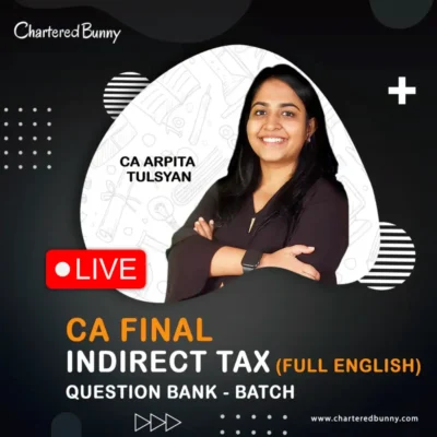 CA Final - Indirect Tax (IDT) Question Bank Batch LIVE by CA Arpita Tulsyan for Nov 26 & May 27 (English)