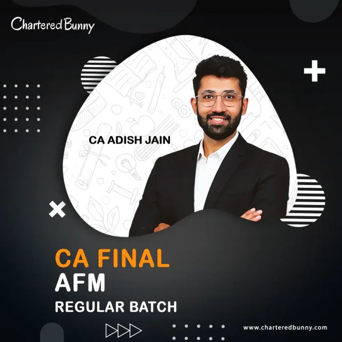 CA Final - AFM (Regular Batch) Full Course by CA Adish Jain for May 26 & Sep 26 onwords