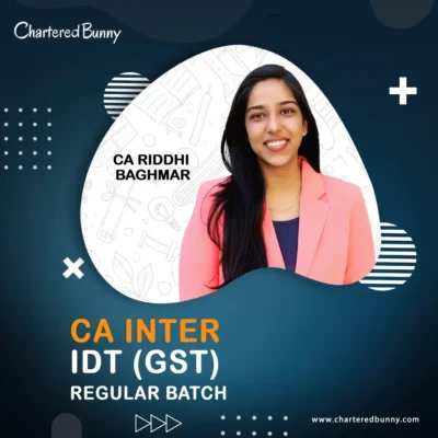 CA Inter - IDT (GST) Regular Batch by CA Riddhi Baghmar for May 26 & Sep 26 onwards