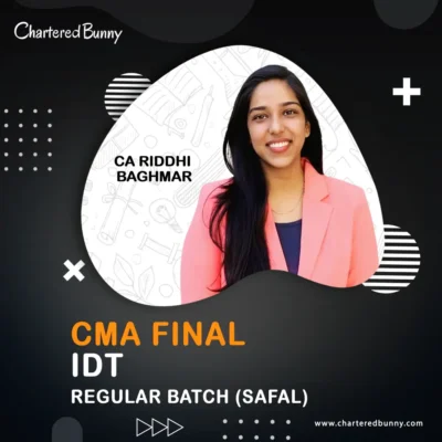 CMA Final - IDT (Regular Batch) SAFAL by CA Riddhi Baghmar for June 26 & Dec 26 onwards