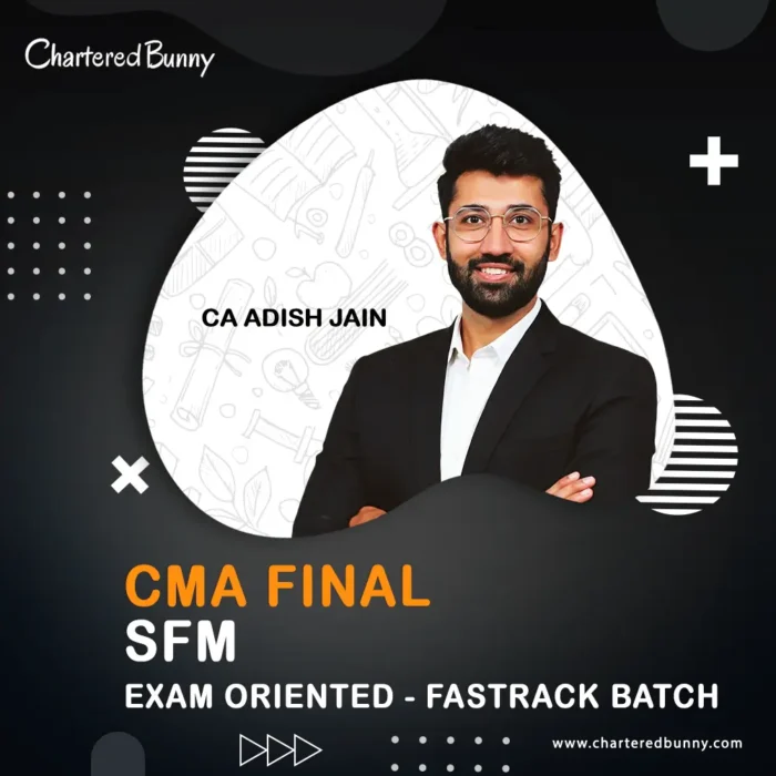 CMA Final - SFM (Exam Oriented - Fastrack Batch) by CA Adish Jain