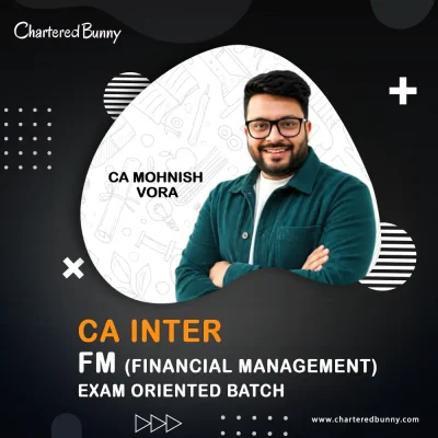 CA Inter - FM (Exam Oriented Batch) by CA Mohnish Vora