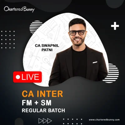 CA Inter - FM & SM (Regular Batch) by CA Swapnil Patni