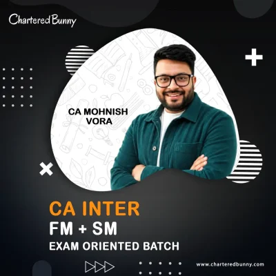 CA Inter - FM & SM (Exam Oriented Batch) by CA Mohnish Vora