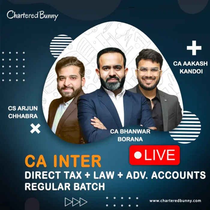 Face to Face - CA Inter - Direct Tax, Corporate Law & Advance Accounts (Live Regular Batch) by CA Bhanwar Borana, CA Aakash Kandoi & CA Arjun Chhabrafor Sep 25 & Jan 26 Exams