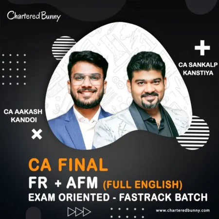 CA Final - FR & AFM (Exam Oriented - Fastrack Batch) by CA Aakash Kandoi & CA Sankalp Kanstiya for Sep 25 & onwards - Full English