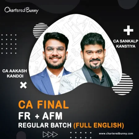 CA Final - FR & AFM (Regular Batch) by CA Aakash Kandoi & CA Sankalp Kanstiya for Sep 25 onwards - Full English