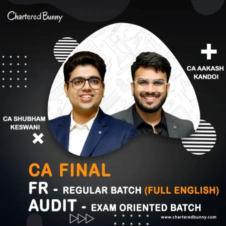 CA Final - FR (Regular Batch) & Audit (Exam Oriented Batch) by CA Aakash Kandoi & CA Shubham Keswani for Sep 25 & onwards - Full English