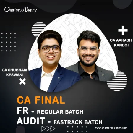 CA Final - FR (Regular Batch) & Audit (Fastrack Batch) by CA Aakash Kandoi & CA Shubham Keswani for Sep 25 & onwards