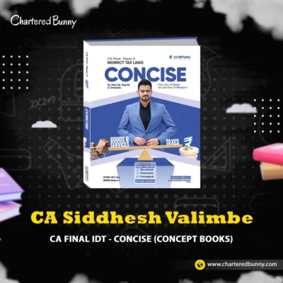 CA Final - Indirect Tax Laws IDT Concise (Concept Books) by CA Siddhesh Valimbe for May 26 & Sep 26 onwards