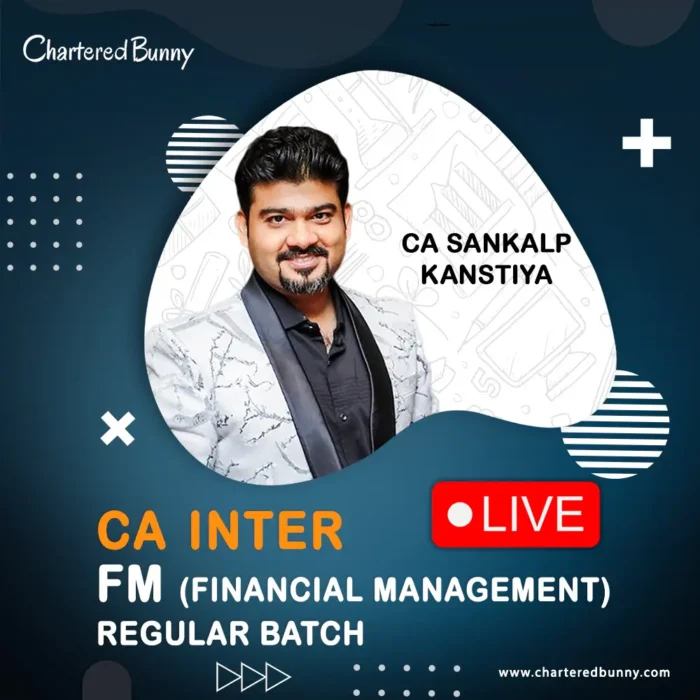 CA Inter - Financial Management (FM Regular Batch) by CA Sankalp Kanstiya for Jan 26 & onwards