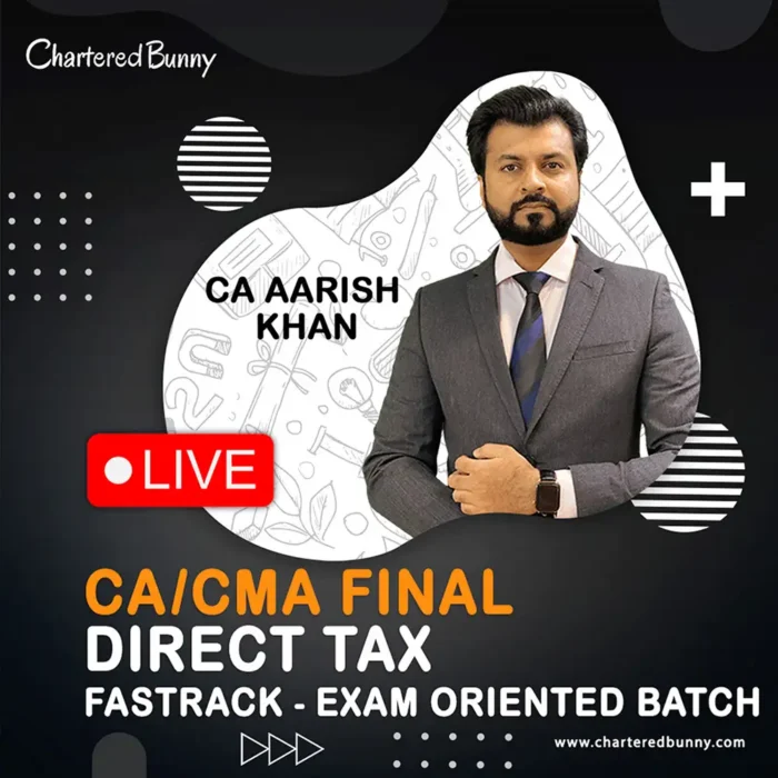 CA/CMA Final - Direct Tax DT Fastrack Batch (Exam Oriented) LIVE by CA Aarish Khan for May 26, Sep 26 & Jan 27