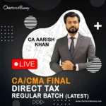 CA/CMA Final - Direct Tax DT Regular Batch (LIVE) Full Course by CA Aarish Khan for May 26, Sep 26 & Jan 27