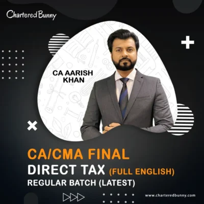 CA/CMA Final - Direct Tax DT Regular Batch (Full English) by CA Aarish Khan for May 26, Sep 26 & Jan 27