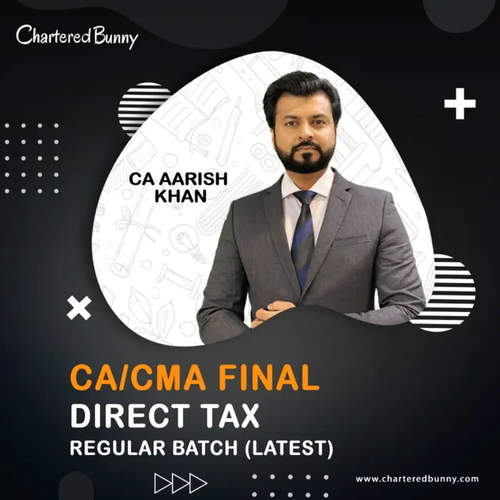 CA/CMA Final - Direct Tax DT Regular Batch (New Recordings) Full Course by CA Aarish Khan for May 26, Sep 26 & Jan 27