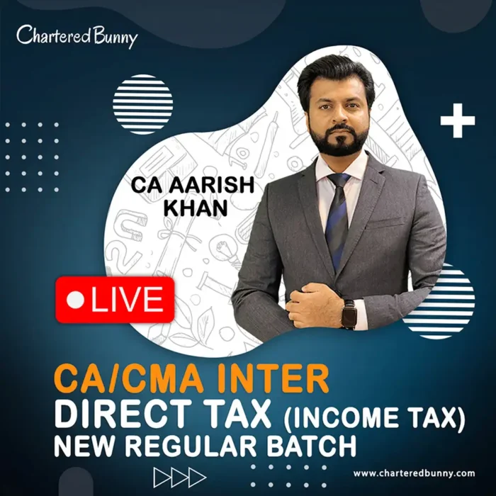 CA/CMA Inter - DT (Income Tax) Regular Batch LIVE by CA Aarish Khan for May 26, Sep 26 & Jan 27