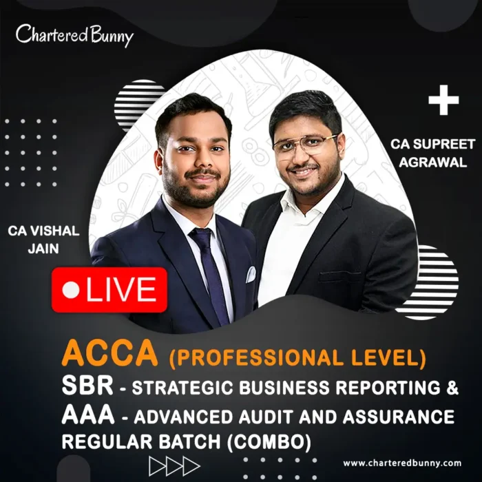ACCA Professional Level - Strategic Business Reporting (SBR) & Advanced Audit and Assurance (AAA) Regular Batch by CA Vishal Jain & CA Supreet Agrawal