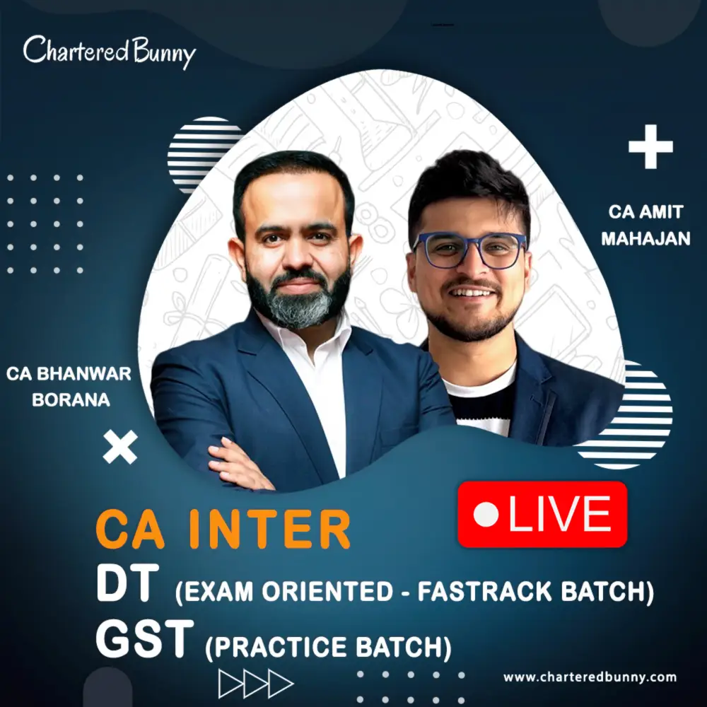 CA Inter DT (Fastrack Batch) & GST (Practice Batch) by CA Bhanwar Borana & CA Amit Mahajan CA Inter – DT (Exam Oriented – Fastrack Batch) & GST (Practice Batch) by CA Bhanwar Borana & CA Amit Mahajan for Sep 26 & onwards