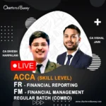 ACCA Skill Level - Financial Reporting (FR) & Financial Management (FM) Regular Batch by CA Vishal Jain & CA Divesh Harpalani (March 2026)