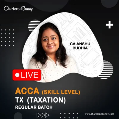 ACCA Skill Level - Taxation (TX) Regular Batch by CA Anshu Budhia for March 2026