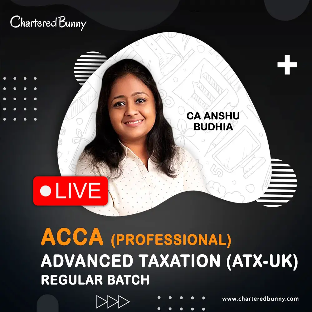 ACCA professional Level - Advanced Taxation (ATX-UK) by CA Anshu Budhia for March 2026 ACCA Professional Level - Advanced Taxation (ATX-UK) Regular Batch by CA Anshu Budhia (March 2026)