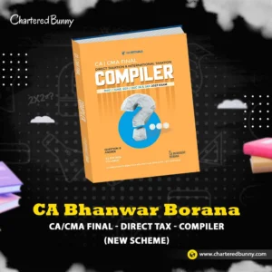 CA/CMA Final - Direct Tax Compiler (New Scheme) by CA Bhanwar Borana Applicable for May 26/June 26/Sep 26/December 26 & Jan 27 Exams