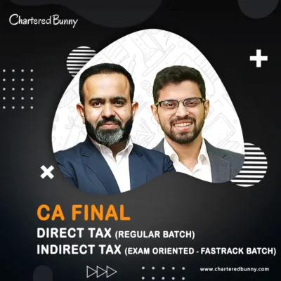 CA/CMA Final - Direct Tax (Regular Batch) & Indirect Tax (Exam Oriented-Fastrack Batch) by CA Bhanwar Borana & CA Siddhesh Valimbe for May 26 Exams