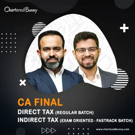 CA/CMA Final - Direct Tax (Regular Batch) & Indirect Tax (Exam Oriented-Fastrack Batch) by CA Bhanwar Borana & CA Siddhesh Valimbe for May 26 Exams